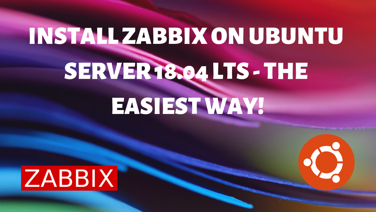 Install Zabbix on Ubuntu 18.04: Easiest & Fastest Way!