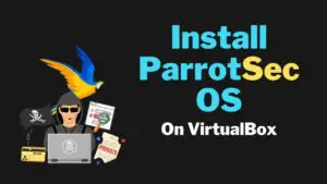 Install ParrotSec OS on VirtualBox