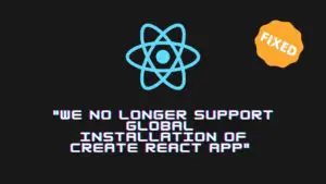 We no longer support global installation of Create React App