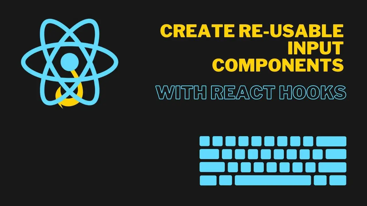 Re-Usable Input Components React Hooks Featured Image