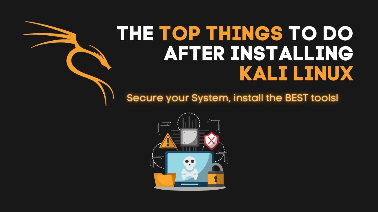 Top Things to do After Installing Kali Linux in 2023!